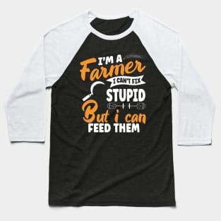 I'm A Farmer I Can't Fix Stupid But I Can Feed Funny Farming Baseball T-Shirt